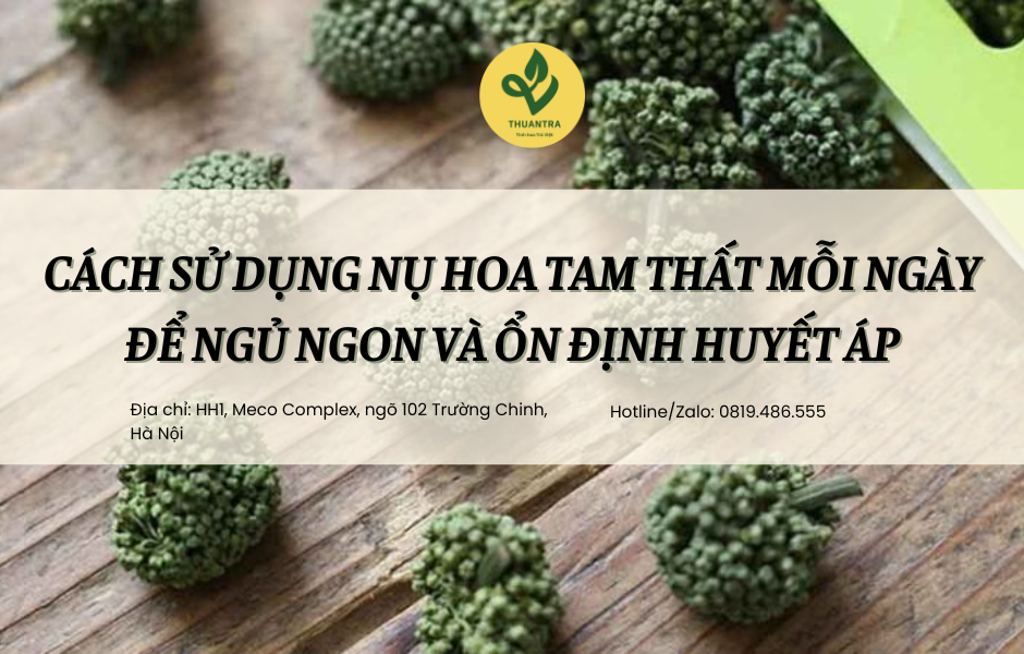 Cách sử dụng nụ hoa tam thất mỗi ngày để ngủ ngon và ổn định huyết áp