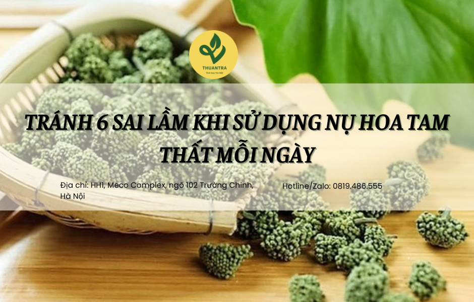 Tránh 6 sai lầm khi sử dụng nụ hoa tam thất mỗi ngày