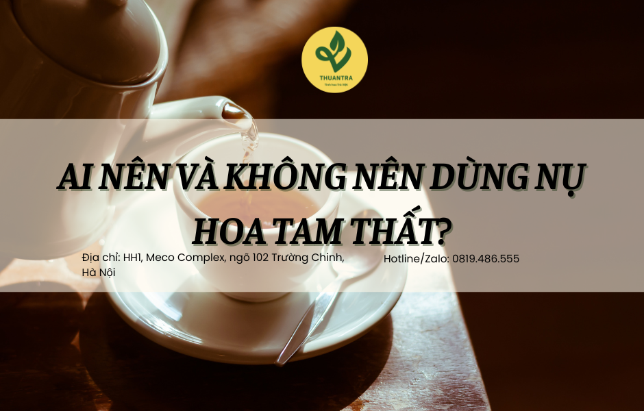 Ai nên và không nên dùng nụ hoa tam thất?