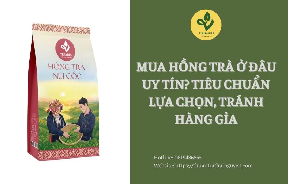 Mua hồng trà ở đâu uy tín? Tiêu chuẩn lựa chọn, tránh hàng gần