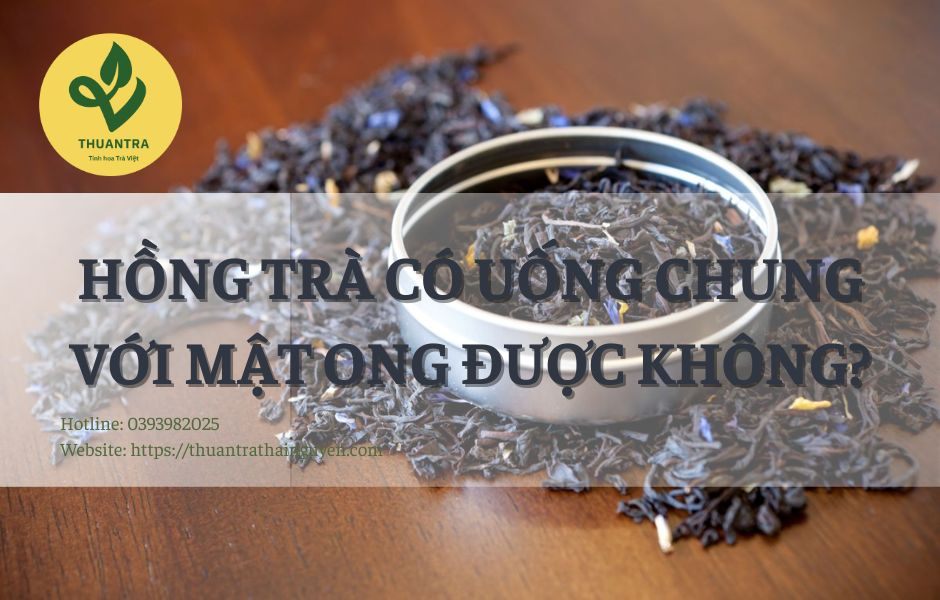 Hồng Trà Có Uống Chung Với Mật Ong Được Không?