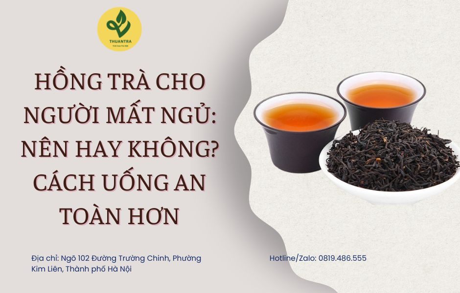 Hồng trà cho người mất ngủ: nên hay không? Cách uống an toàn hơn