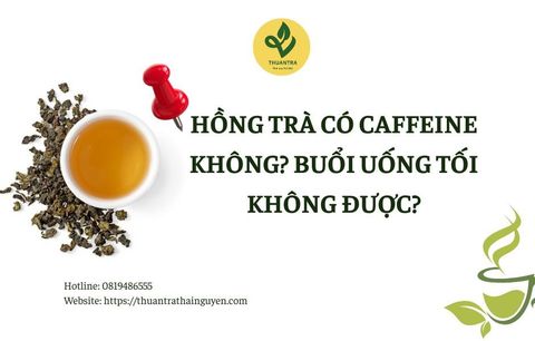 Hồng trà có caffeine không? Buổi uống tối không được?