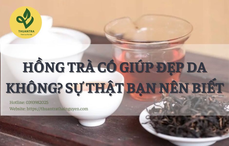 Hồng Trà Có Giúp Đẹp Da Không? Sự Thật Bạn Nên Biết