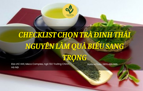 Checklist chọn trà đinh Thái Nguyên làm quà biếu sang trọng