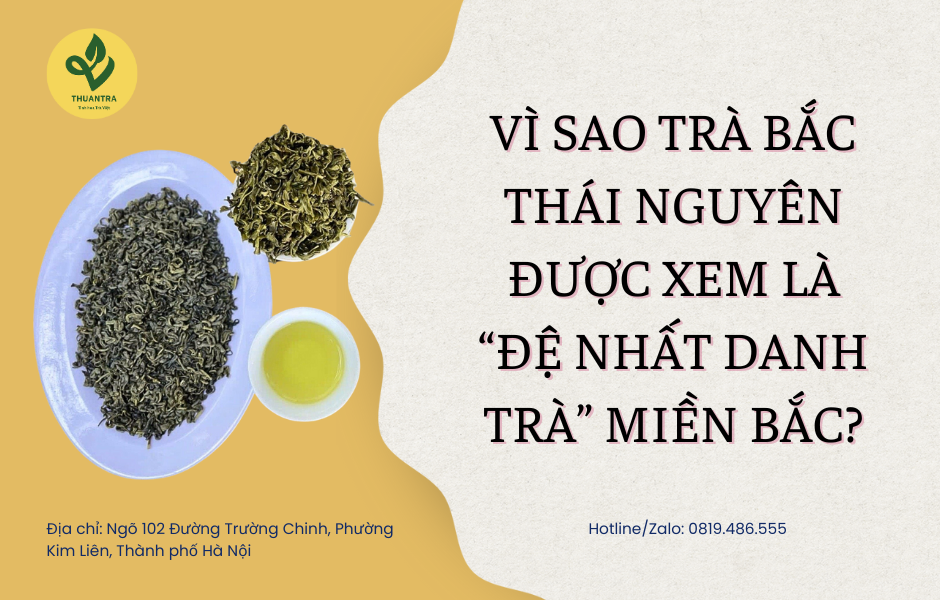 Vì sao Trà Bắc Thái Nguyên được xem là “đệ nhất danh trà” miền Bắc?