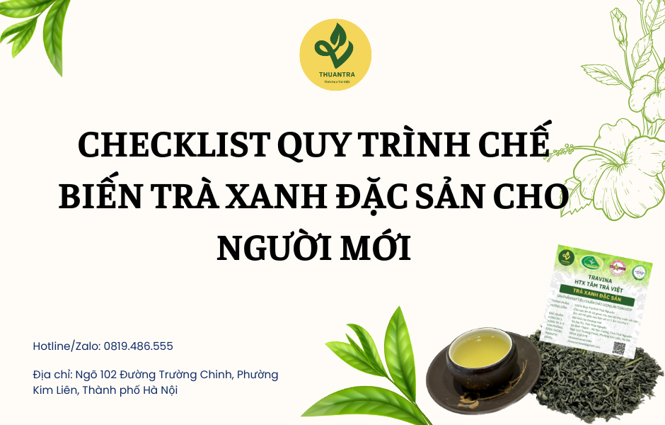 Checklist quy trình chế biến Trà Xanh Đặc Sản cho người mới