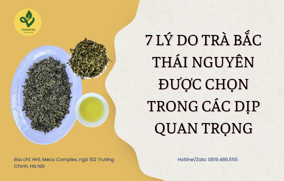 7 lý do trà Bắc Thái Nguyên được chọn trong các dịp quan trọng