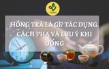 Hồng trà là gì? Tác dụng, cách pha và lưu ý khi uống
