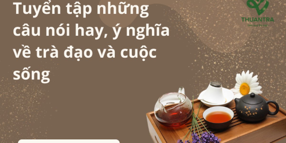 Những câu nói hay về trà: 40 câu có nguồn rõ, chia theo 6 chủ đề để làm caption, thiệp và tường quán