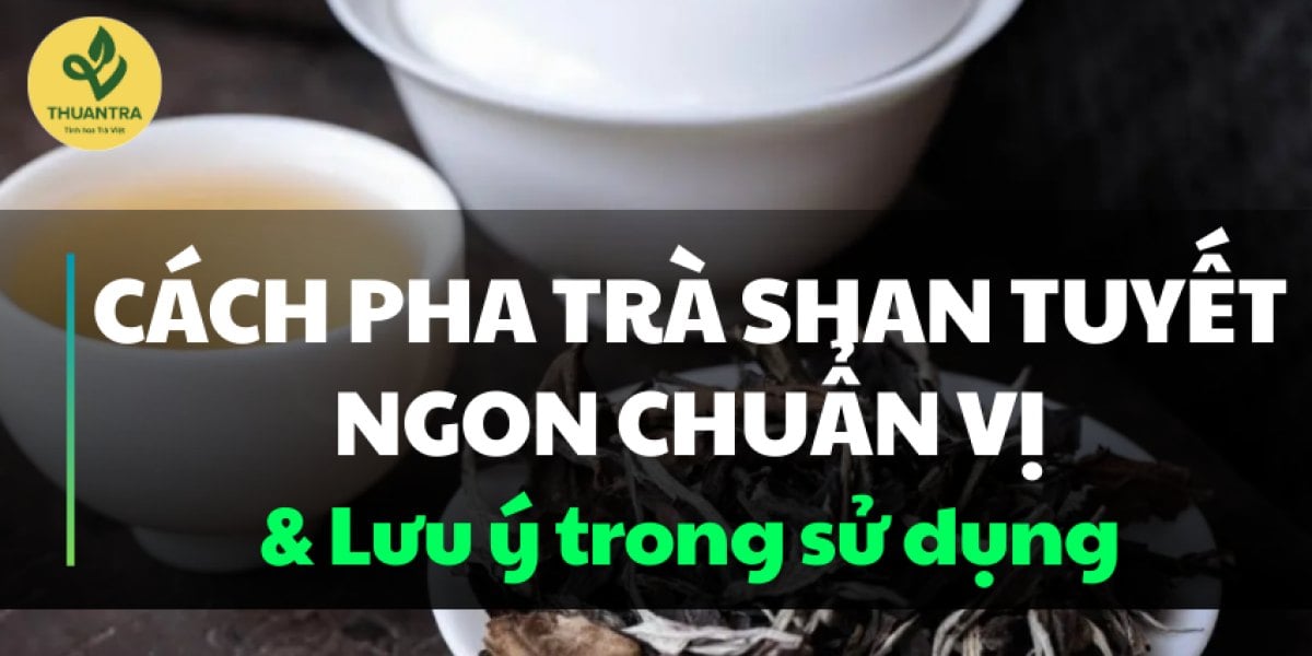 Cách pha trà shan tuyết theo từng dạng: lục trà, hồng trà, bạch trà, hoàng trà, bánh ép — lịch từng nước và lưu ý khi uống