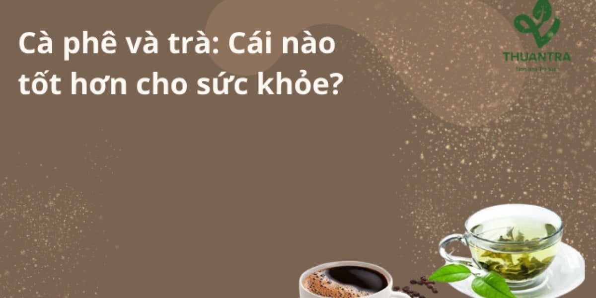 Cà phê và trà: Cái nào tốt hơn cho sức khỏe?