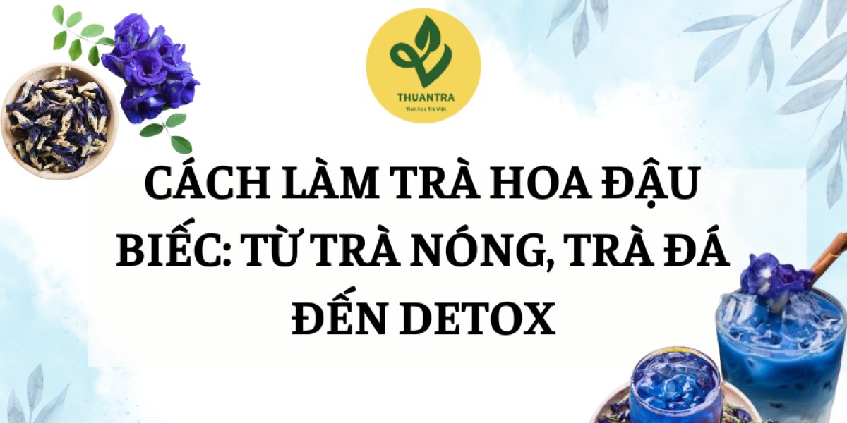 Cách Làm Trà Hoa Đậu Biếc: Từ Trà Nóng, Trà Đá Đến Detox