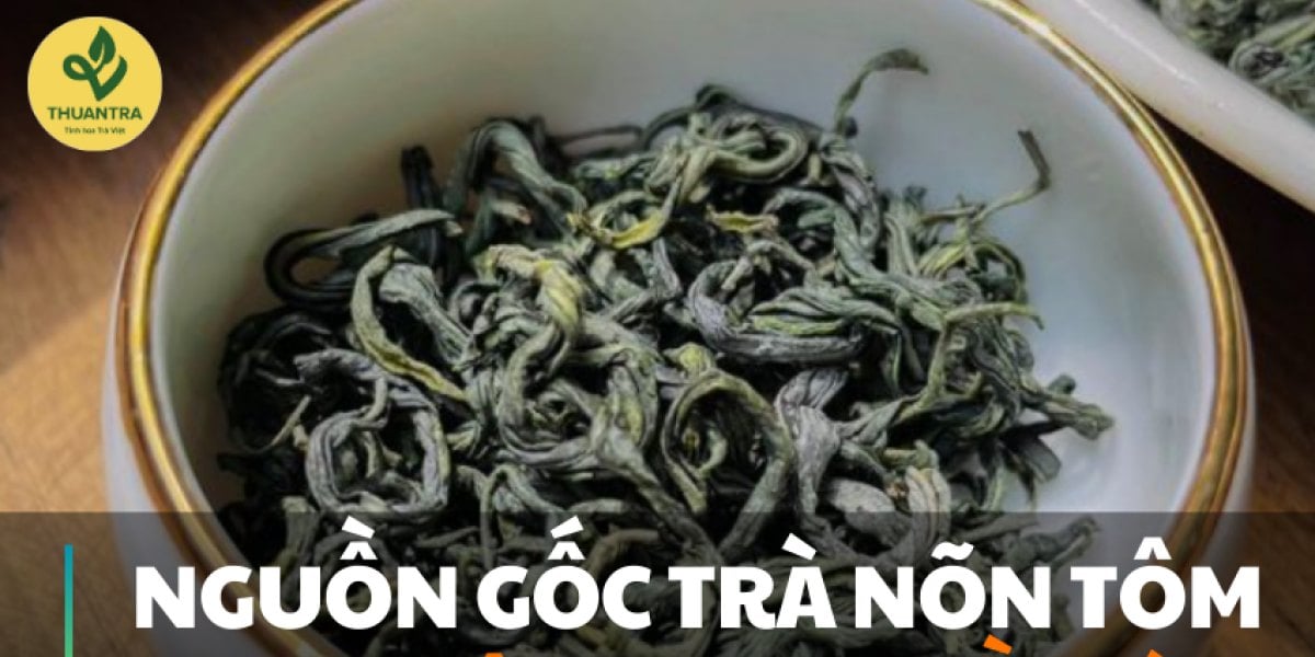 Khám phá nguồn gốc trà Nõn Tôm và những công dụng 