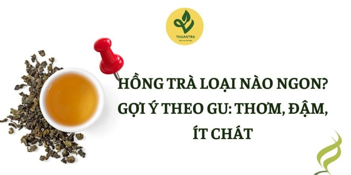 Hồng trà loại nào ngon? Gợi ý theo gu: thơm, đậm, ít chát