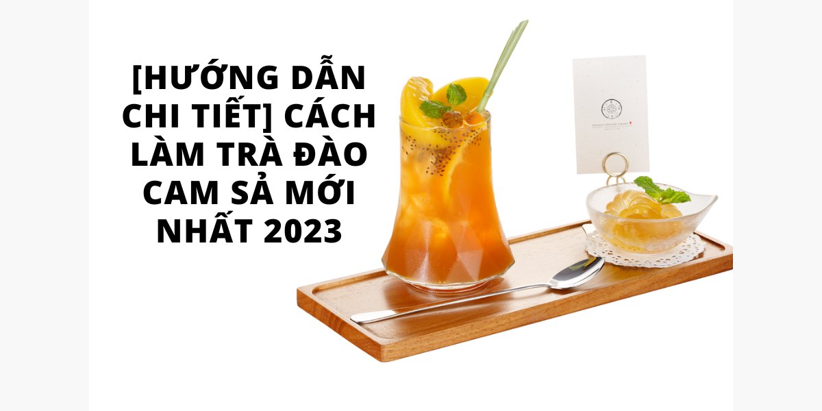 Cách làm trà đào cam sả ngon như ngoài quán: công thức 1 ly, mẻ 2 lít, bản ít đường và giá thành 2026
