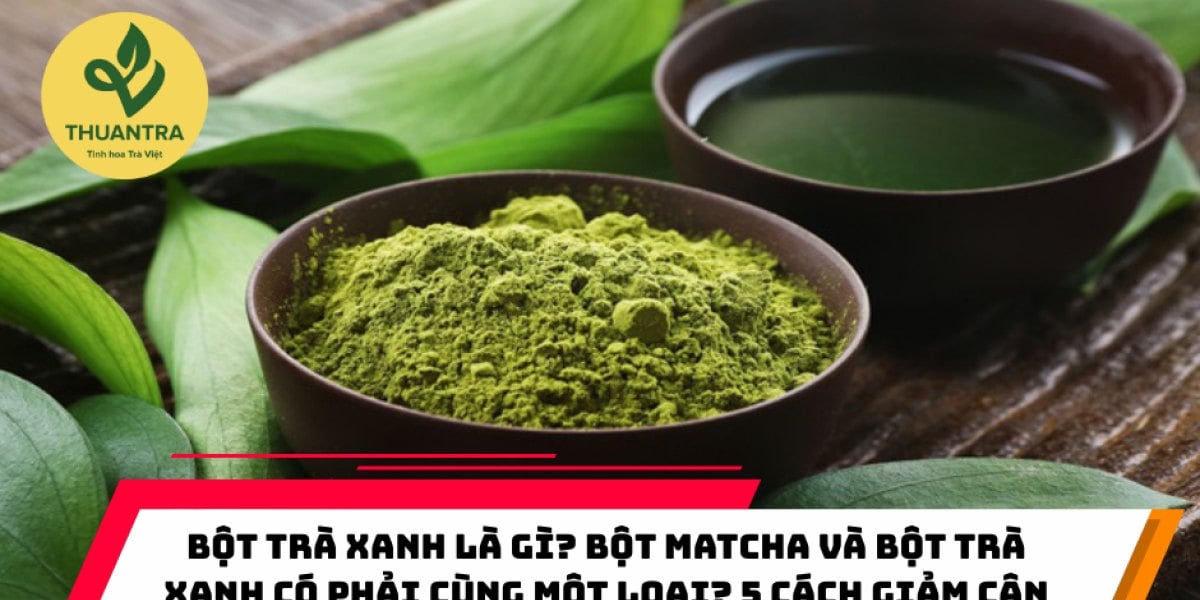Bột trà xanh là gì, có phải matcha không? Dùng bột trà xanh thường trong bếp, đọc nhãn chọn mua và tự xay tại nhà