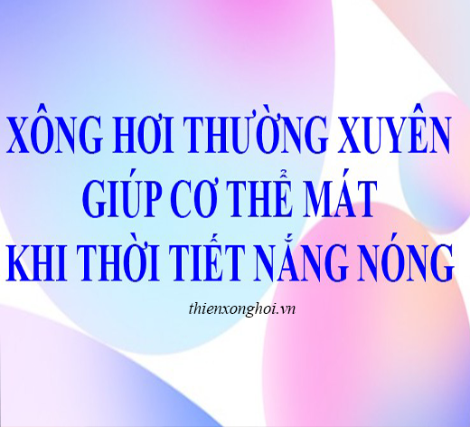VÌ SAO NGƯỜI XÔNG HƠI THƯỜNG XUYÊN LẠI CẢM THẤY MÁT KHI TRỜI NÓNG?