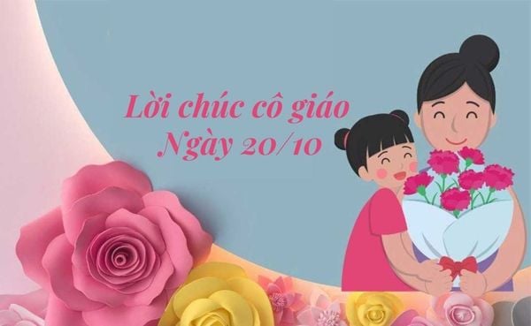 99+ Lời chúc cô giáo 20/10 ý nghĩa, ngắn gọn chân thành hay nhất 2025