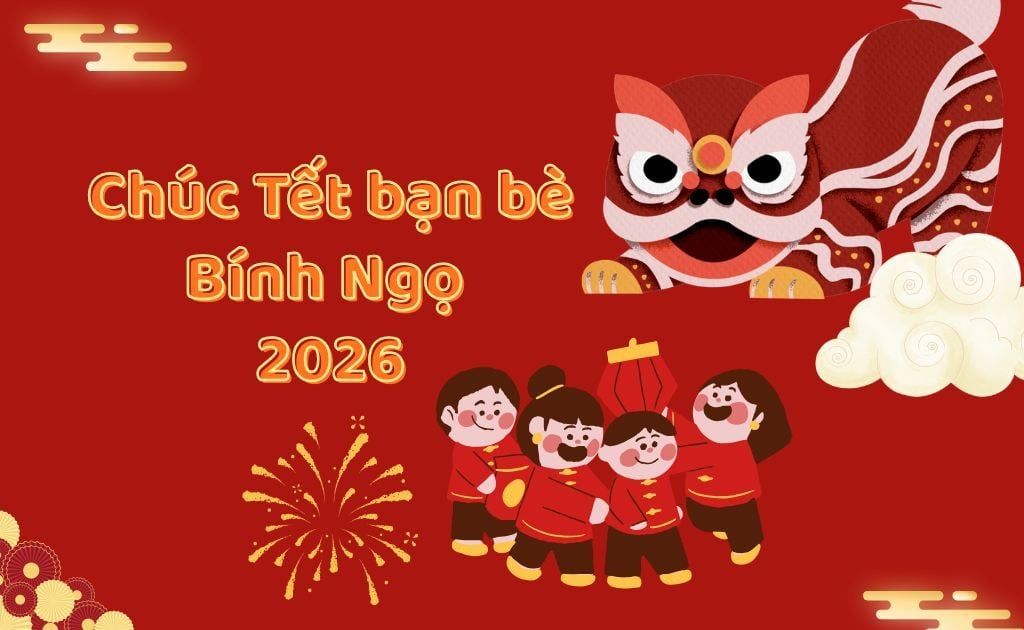 999+ Lời chúc Tết bạn bè 2026 hay, hài hước ý nghĩa nhất Xuân Bính Ngọ