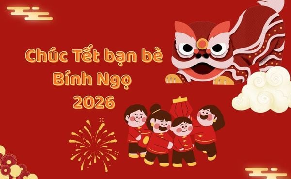 999+ Lời chúc Tết bạn bè 2026 hay, hài hước ý nghĩa nhất Xuân Bính Ngọ