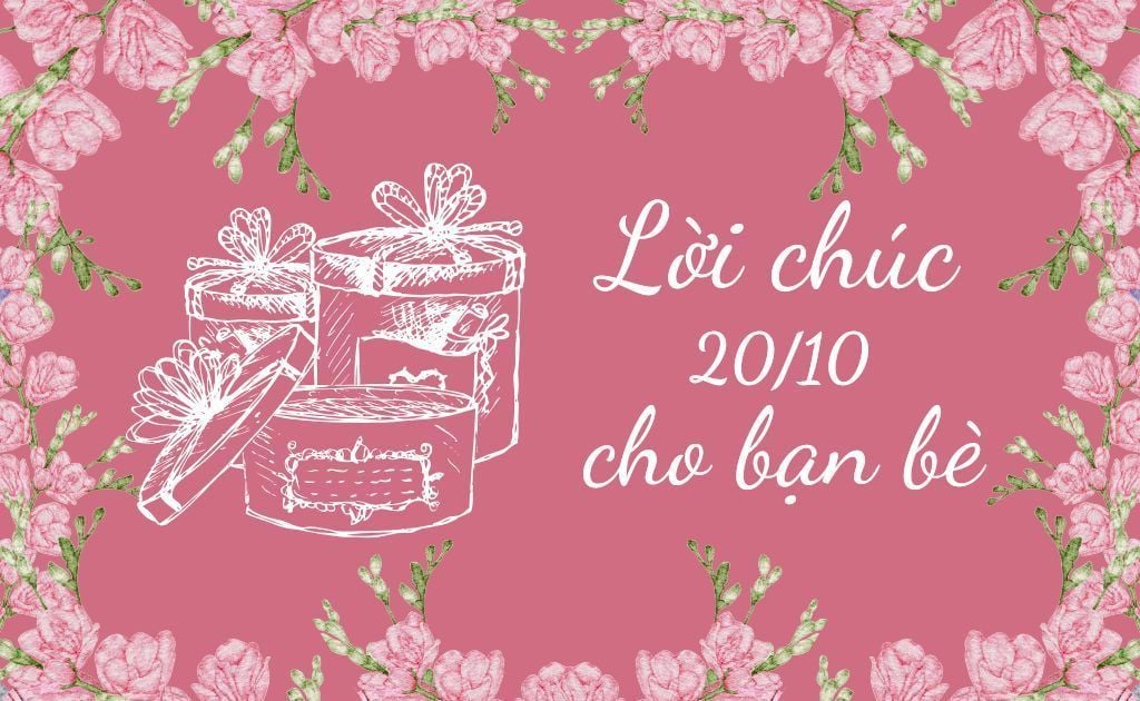 100+ Lời chúc 20/10 cho bạn bè, bạn thân hay, hài hước và đầy ý nghĩa