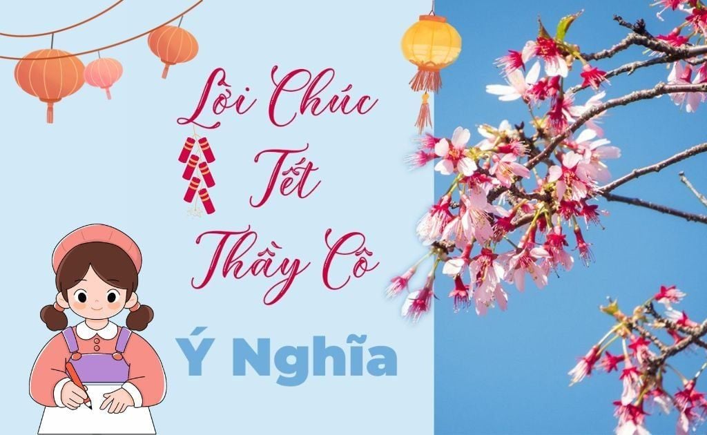 100+ Lời chúc Tết thầy cô hay, ý nghĩa, ngắn gọn nhất 2026 Bính Ngọ
