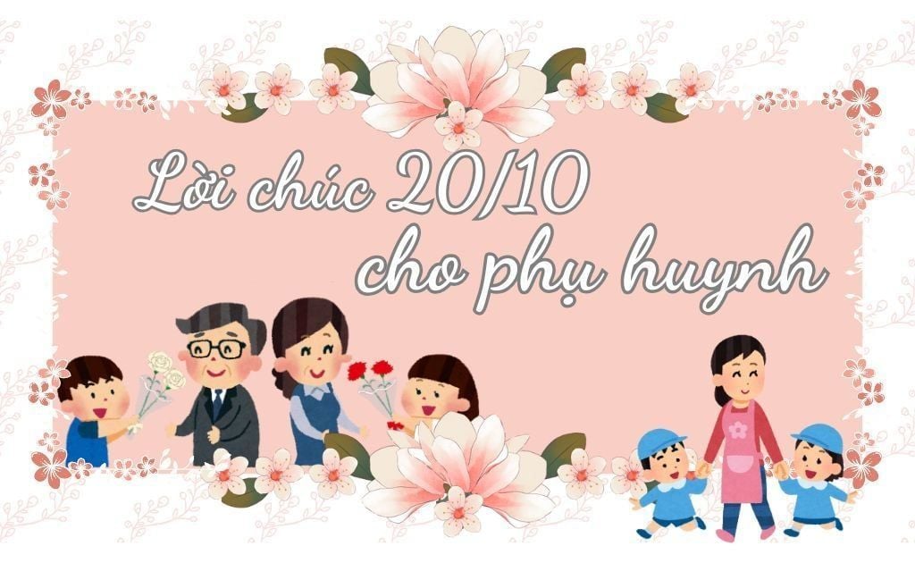 99+ Lời chúc 20/10 cho phụ huynh​, cảm ơn từ thầy cô giáo ngắn gọn ý nghĩa