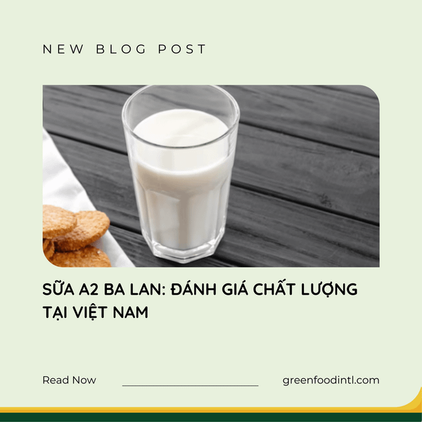 SỮA A2 BA LAN: ĐÁNH GIÁ CHẤT LƯỢNG TẠI VIỆT NAM
