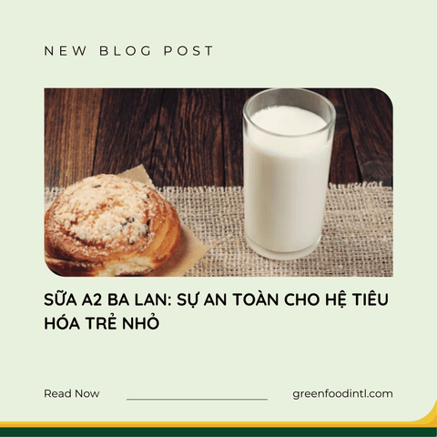 SỮA A2 BA LAN: SỰ AN TOÀN CHO HỆ TIÊU HÓA TRẺ NHỎ