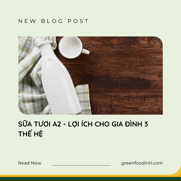 SỮA TƯƠI A2 - LỢI ÍCH CHO GIA ĐÌNH 3 THẾ HỆ