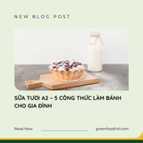 SỮA TƯƠI A2 – 5 CÔNG THỨC LÀM BÁNH CHO GIA ĐÌNH