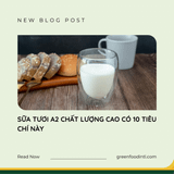 SỮA TƯƠI A2 CHẤT LƯỢNG CAO CÓ 10 TIÊU CHÍ NÀY