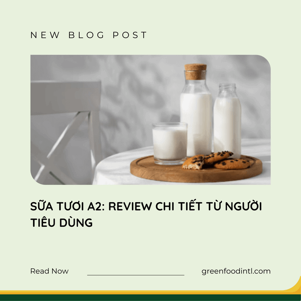 SỮA TƯƠI A2: REVIEW CHI TIẾT TỪ NGƯỜI TIÊU DÙNG