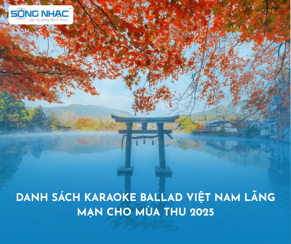Danh Sách Karaoke Ballad Việt Nam Lãng Mạn Cho Mùa Thu 2025