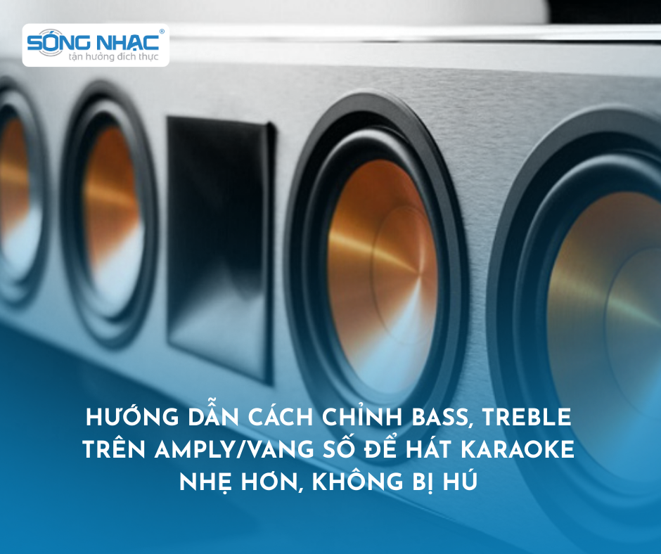 Cách chỉnh loa karaoke và Amply để hát karaoke nhẹ hơn, không bị hú