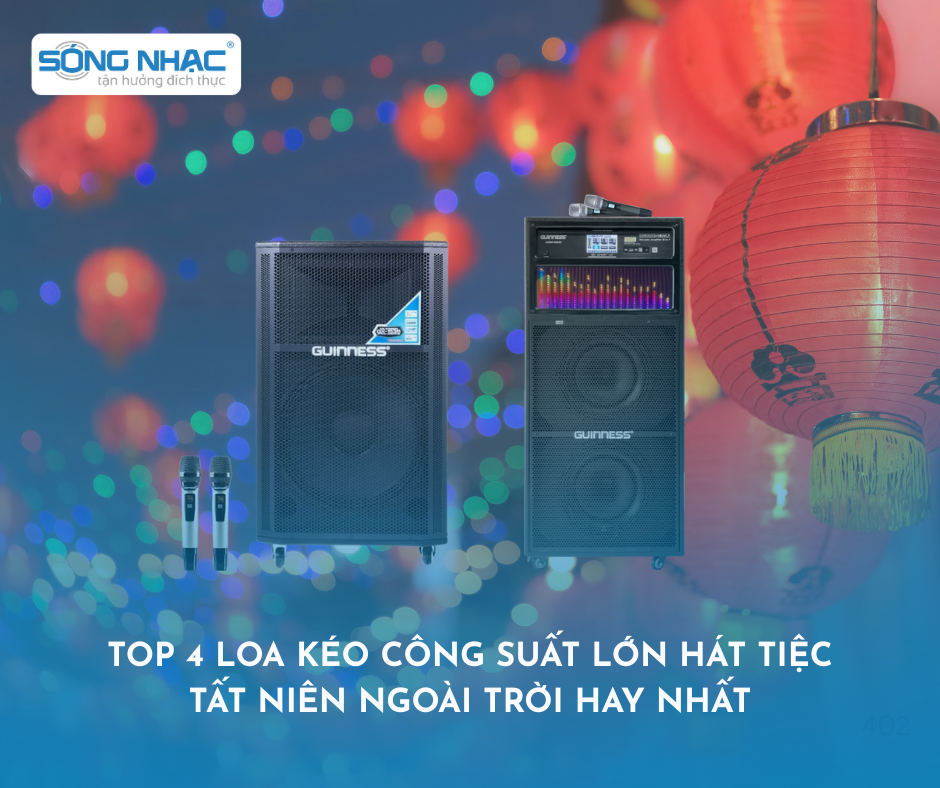 Top 4 Loa Kéo Công Suất Lớn Hát Tiệc Tất Niên Ngoài Trời Hay Nhất 2025
