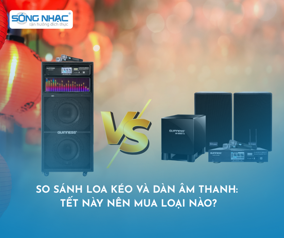 So sánh Loa Kéo và Dàn Karaoke: Tết này nên mua loại nào?