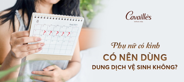 Phụ nữ có kinh có nên dùng dung dịch vệ sinh không?