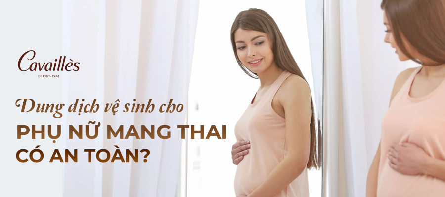 Dung dịch vệ sinh cho phụ nữ mang thai có an toàn không?