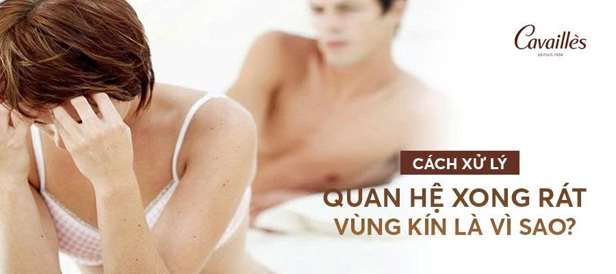 Quan hệ xong rát vùng kín là vì sao? Nguyên nhân và cách xử lý an toàn