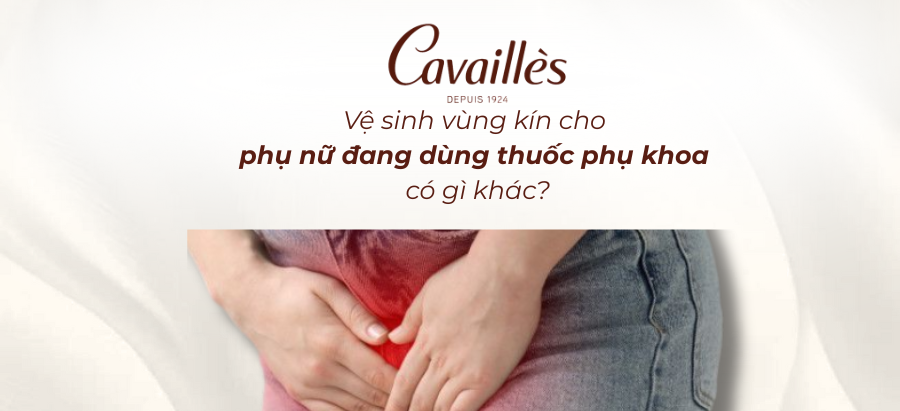 Vệ sinh vùng kín cho phụ nữ đang dùng thuốc phụ khoa