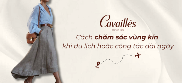 Chăm sóc vùng kín khi du lịch hoặc công tác dài ngày