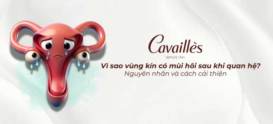 Vì sao vùng kín có mùi hôi sau khi quan hệ? Nguyên nhân và cách cải thiện