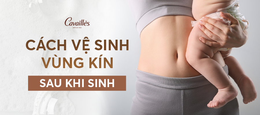 Cách vệ sinh vùng kín sau khi sinh: Hướng dẫn chi tiết cho mẹ bỉm