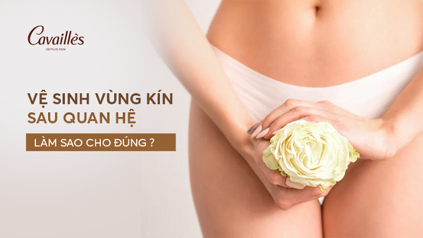 Vệ sinh vùng kín phụ nữ sau quan hệ: Làm sao cho đúng?