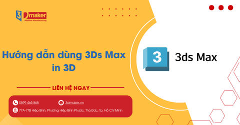 Hướng dẫn dùng 3Ds Max in 3D từ thiết kế mô hình đến G-code