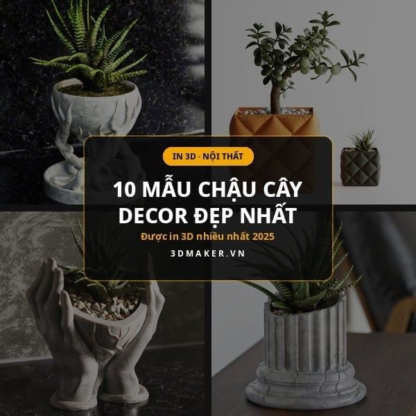10 Mẫu Chậu Cây Decor Nội Thất Được In 3D Nhiều Nhất 2026