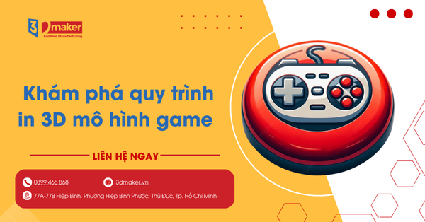 Khám phá quy trình in 3D mô hình game đẹp chuẩn studio