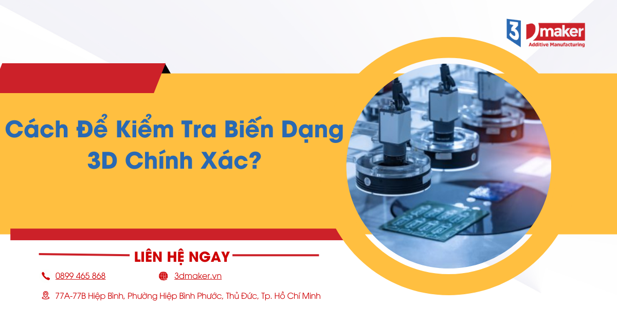 Cách Để Kiểm Tra Biến Dạng 3D Chính Xác? Tiêu Chuẩn & Quy Trình